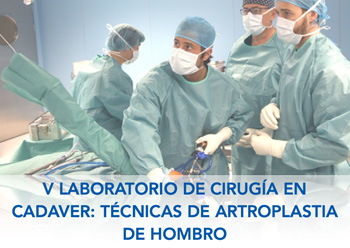 V LABORATORIO DE CIRUGÍA EN CADÁVER: TÉCNICAS DE ARTROPLASTIA DE HOMBRO